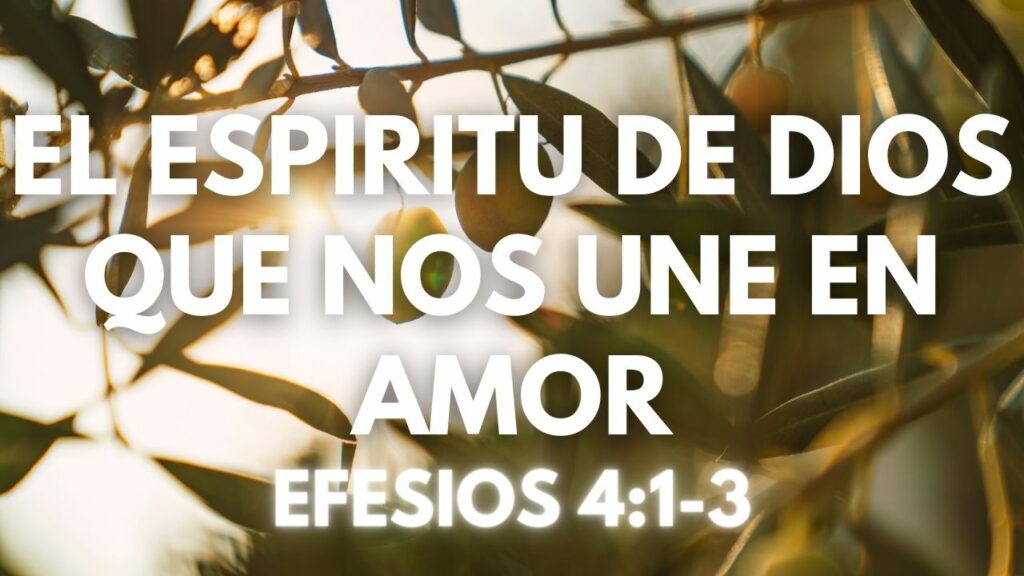 El Espiritu De Dios Que Nos Une En Amor | Efesios 4:1-3
